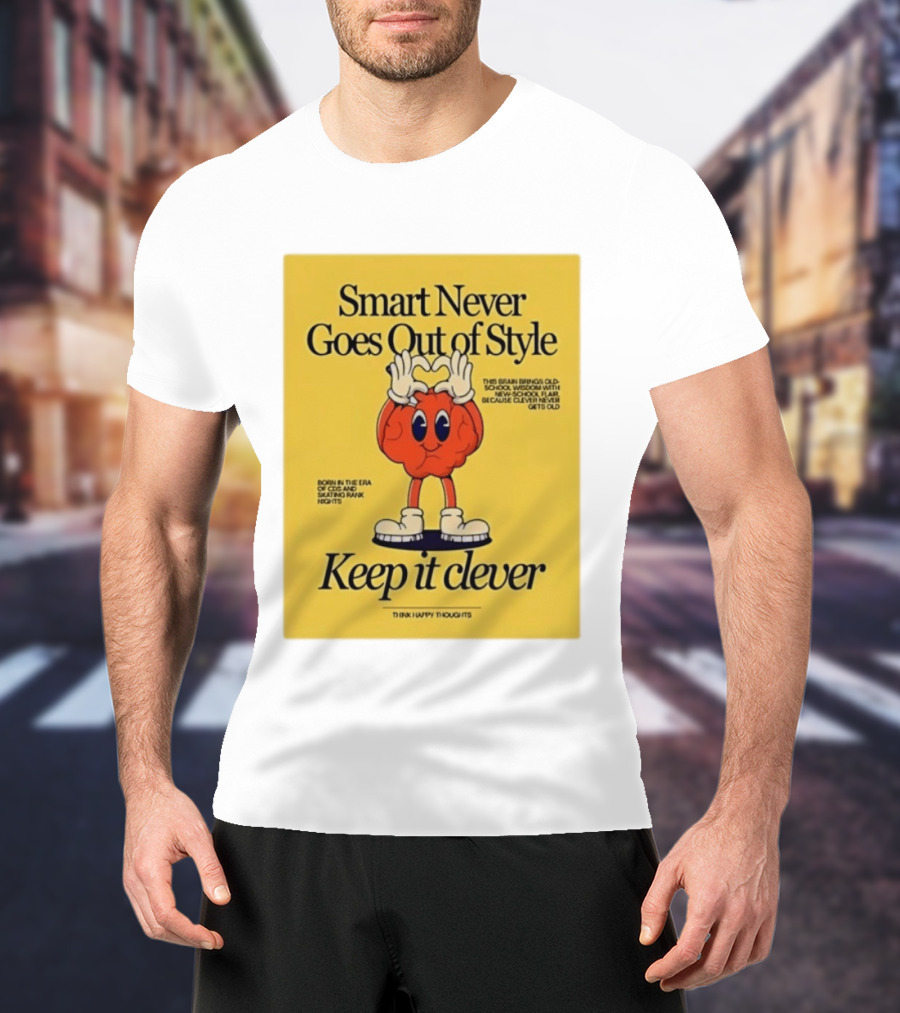Smart Never Goes Out Of Style Keep It Clever T-Shirt