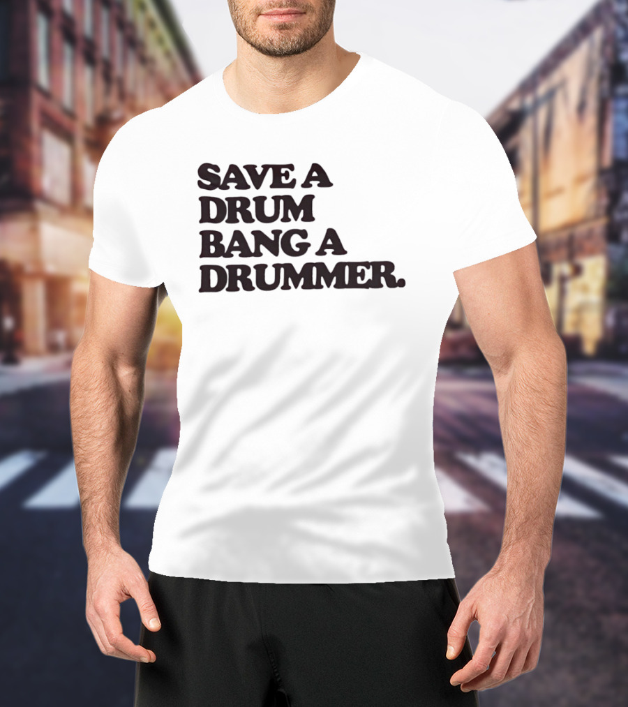 Save A Drum Bang A Drummer Drums Percussion T-Shirt