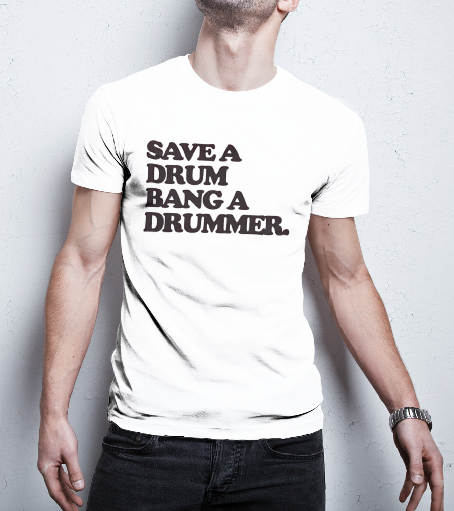 Save A Drum Bang A Drummer Drums Percussion T-Shirt