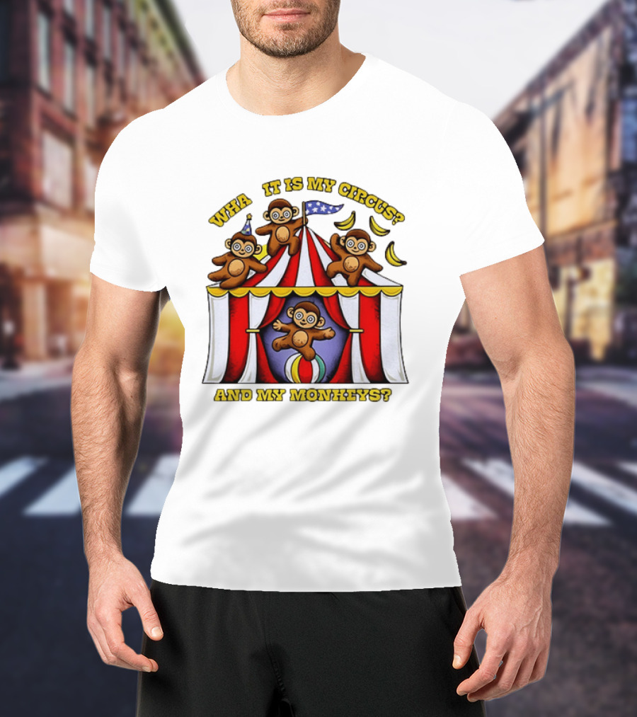 What It Is My Circus And My Monkeys Monkey Tent Party T-Shirt
