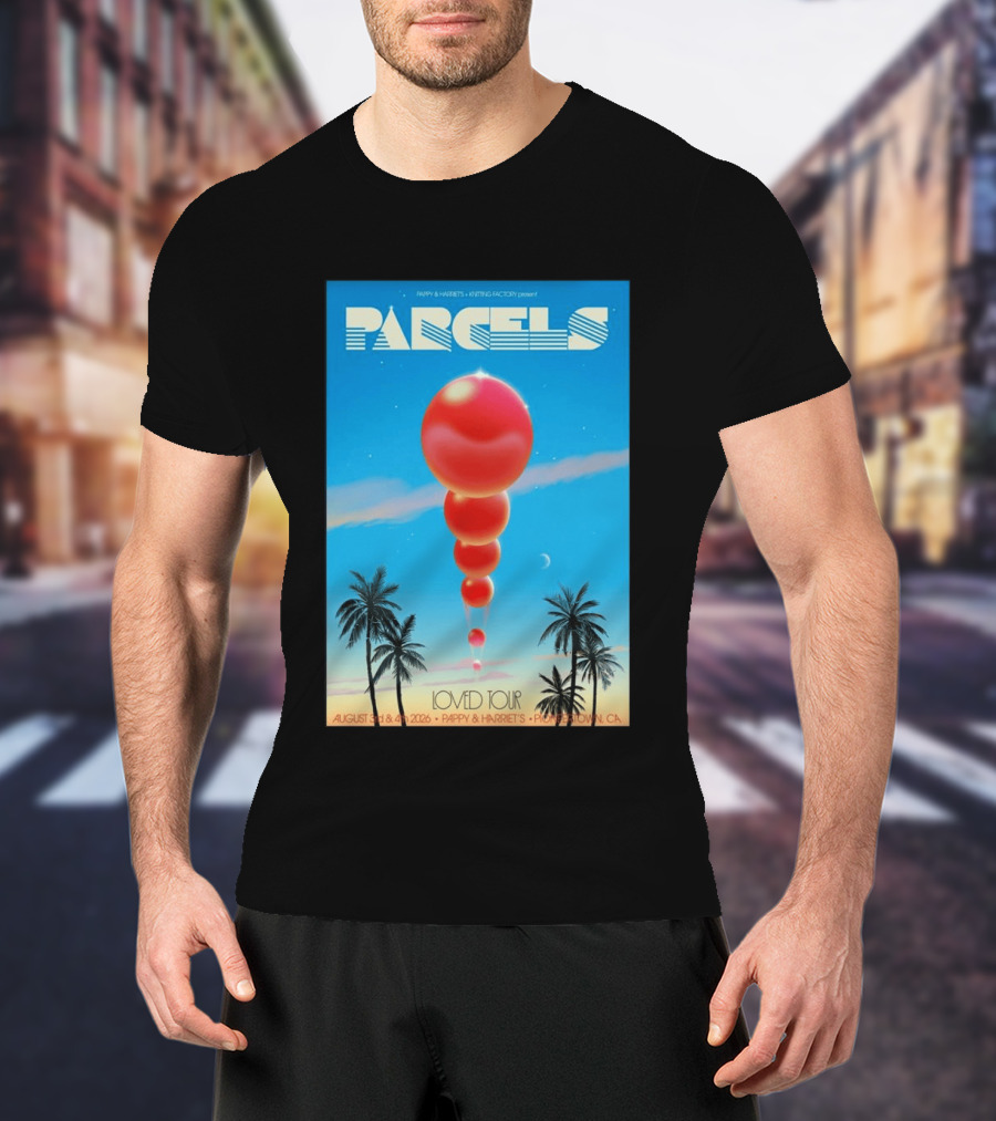 Parcels Loved Tour August 3 4 2026 Pappy Harriet's Pioneertown California T-Shirt
