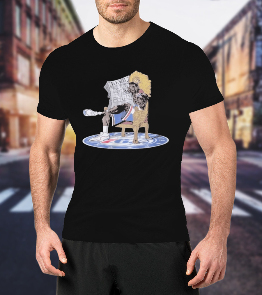 Philly Welcomes The King Goes To Sixers Throne With Newspaper And Royal T-Shirt