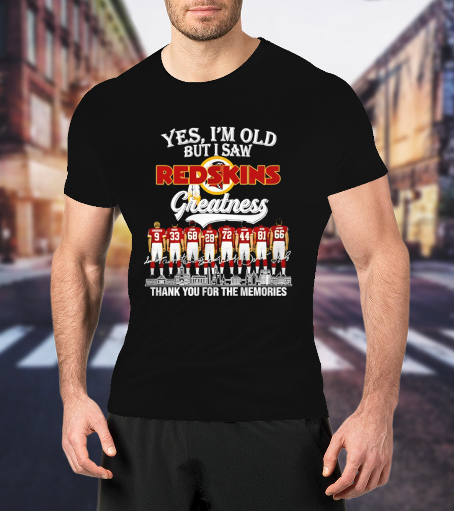 Yes I'm Old But I Saw Redskins Greatness Jurgensen Baugh Grimm Green Manley Riggins Monk Jacoby Thank You For The Memories T-Shirt