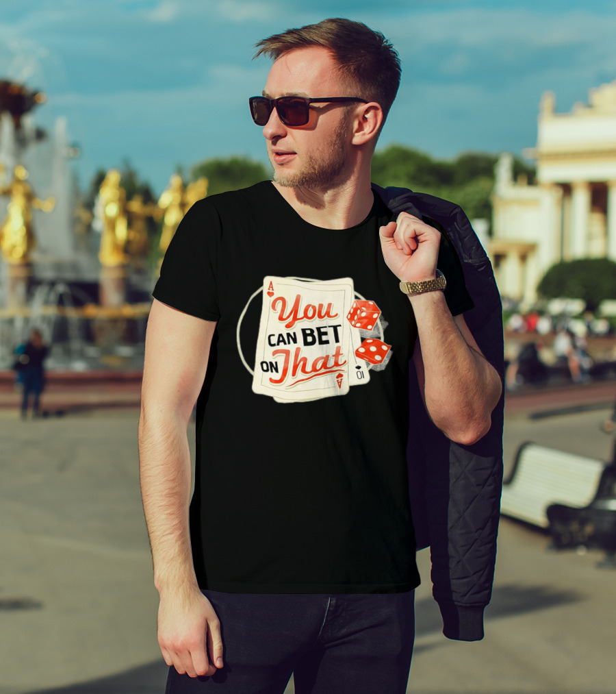 You Can Bet On That Playing Cards Dice Ace T-Shirt