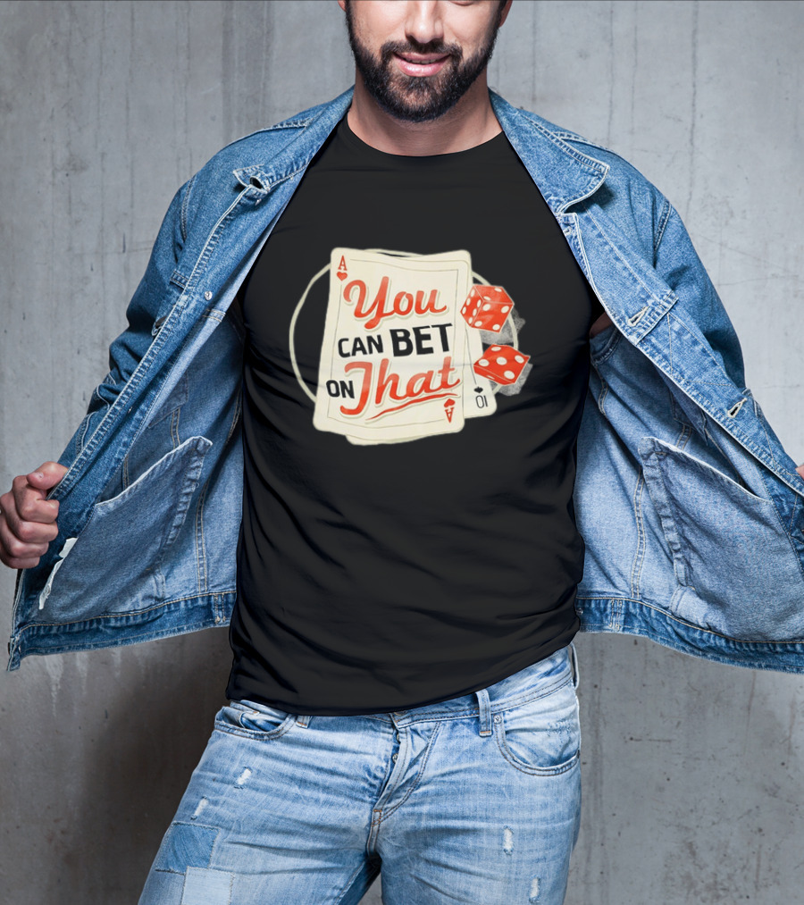 You Can Bet On That Playing Cards Dice Ace T-Shirt