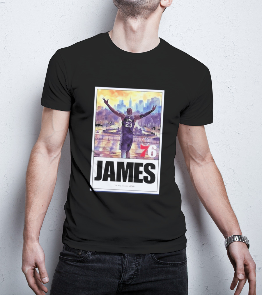 James 76ers The King Has Come To Philly T-Shirt