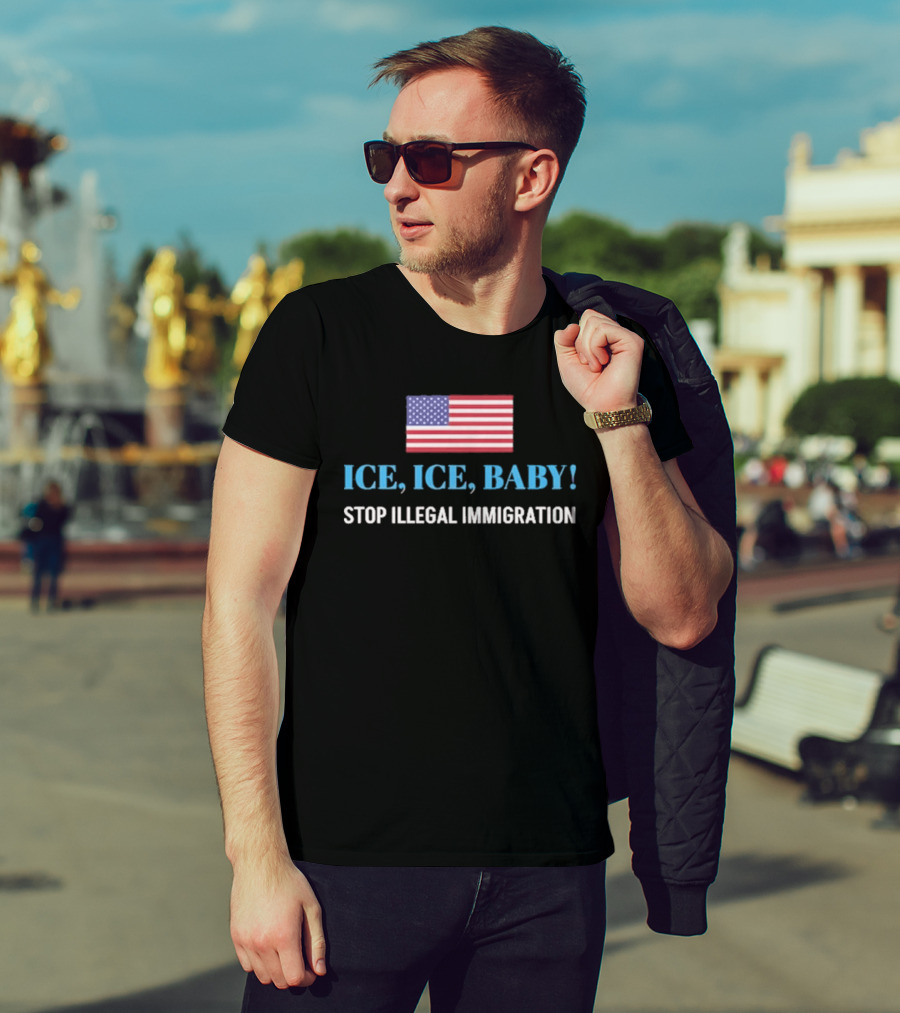 ICE ICE BABY Stop Illegal Immigration USA Flag T-Shirt