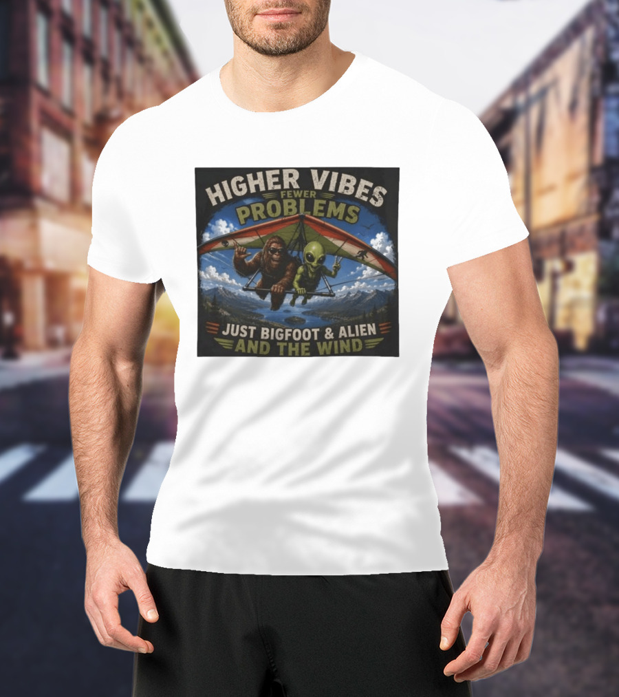 Higher Vibes Fewer Problems Just Bigfoot And Alien And The Wind Hang Gliding Adventure T-Shirt