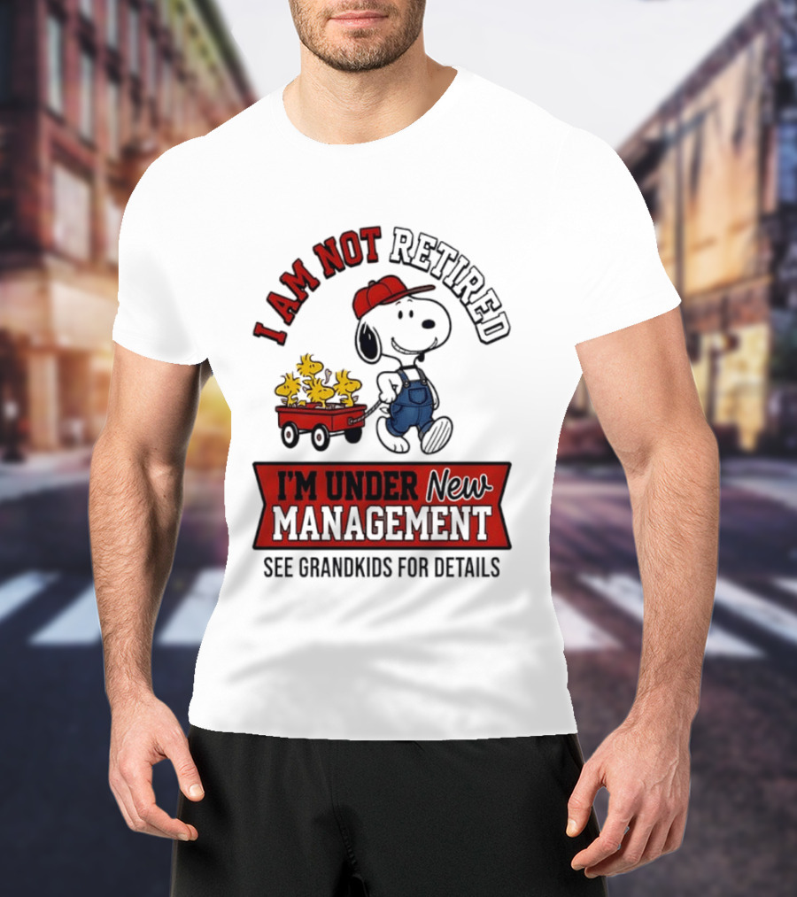 Snoopy Peanuts I Am Not Retired I'm Under New Management See Grandkids For Details T-Shirt
