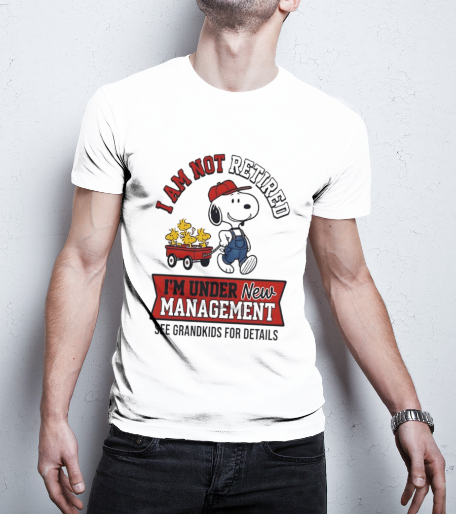 Snoopy Peanuts I Am Not Retired I'm Under New Management See Grandkids For Details T-Shirt
