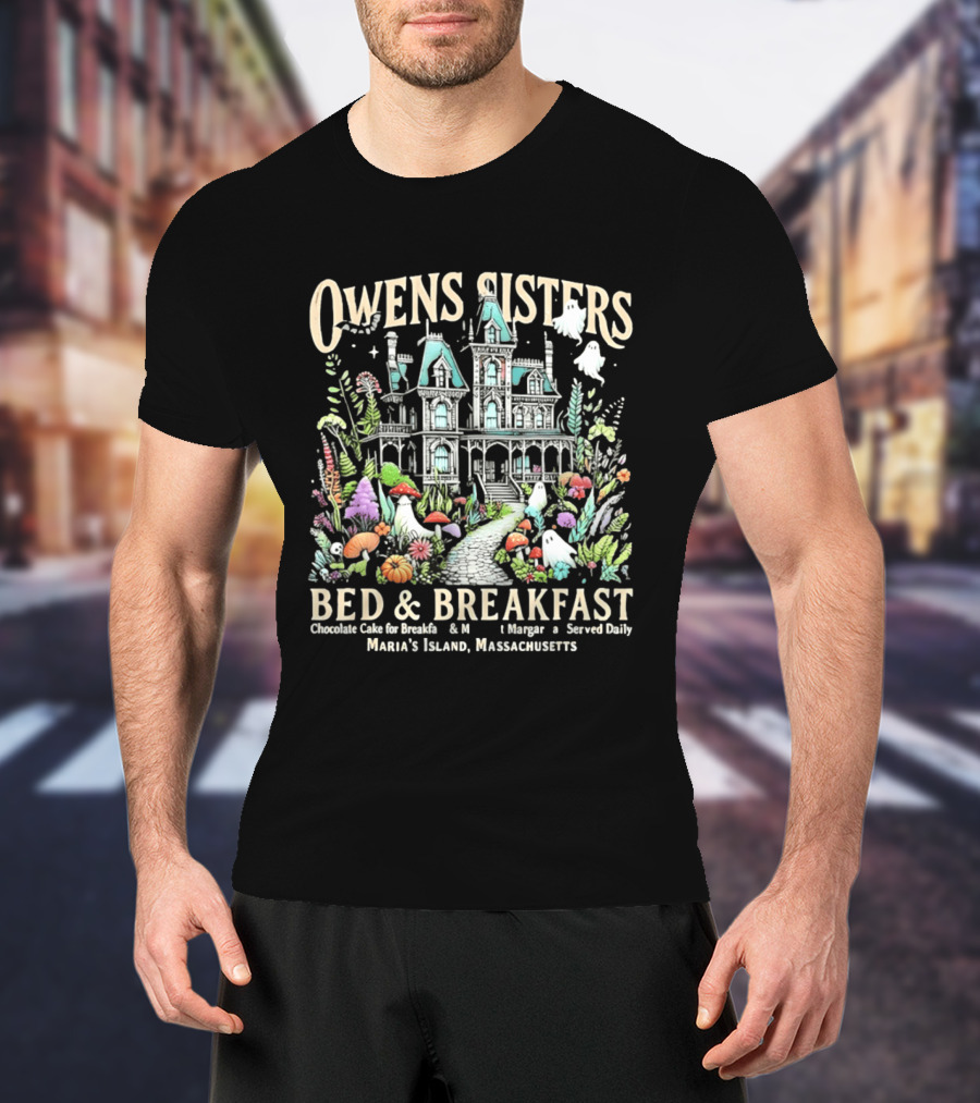 Owens Sisters Bed And Breakfast Chocolate Cake Margarita Served Daily Maria's Island Massachusetts Haunted House Garden Ghosts T-Shirt