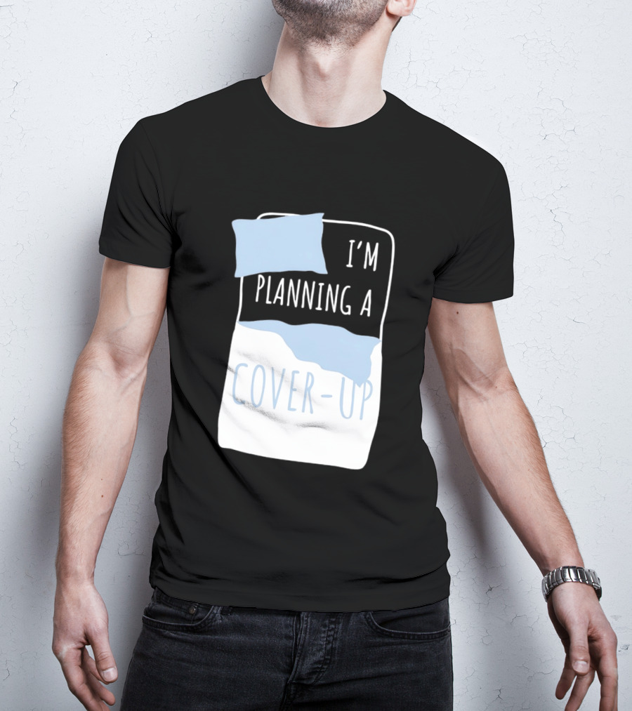 I'm Planning A Cover Up Bed Pillow Blanket T-Shirt