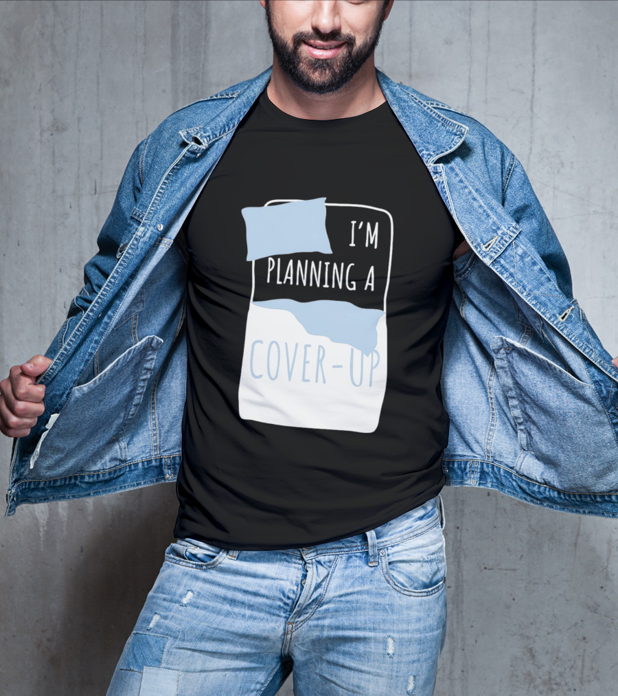 I'm Planning A Cover Up Bed Pillow Blanket T-Shirt