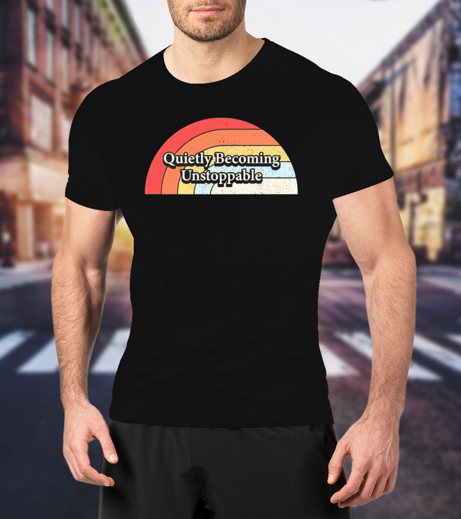 Quietly Becoming Unstoppable Retro Rainbow T-Shirt