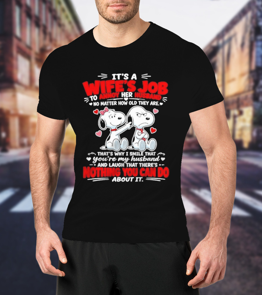 Snoopy Belle It's A Wife's Job To Annoy Her Husband Nothing You Can Do About It T-Shirt