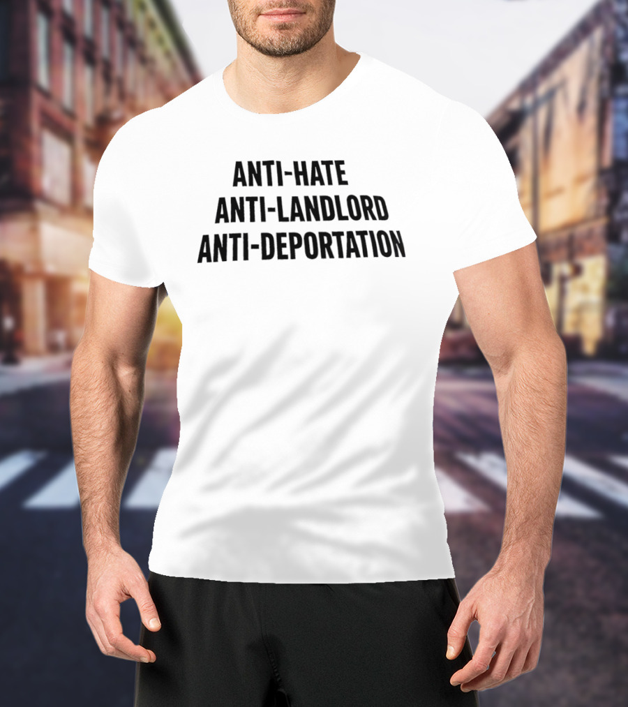 Anti Hate Anti Landlord Anti Deportation Message T-Shirt