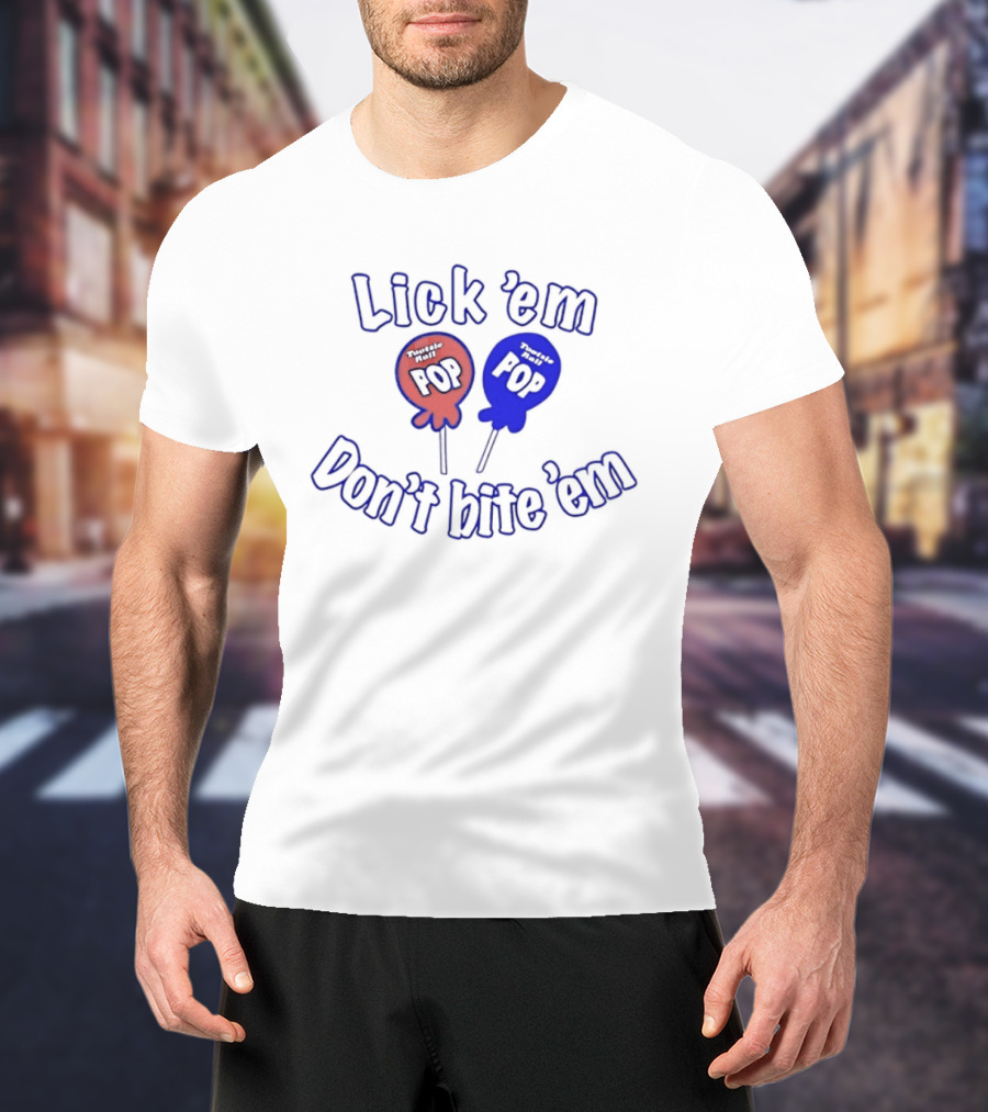 Lick 'em Don't Bite 'em Tootsie Roll Pop Red And Blue Lollipop T-Shirt