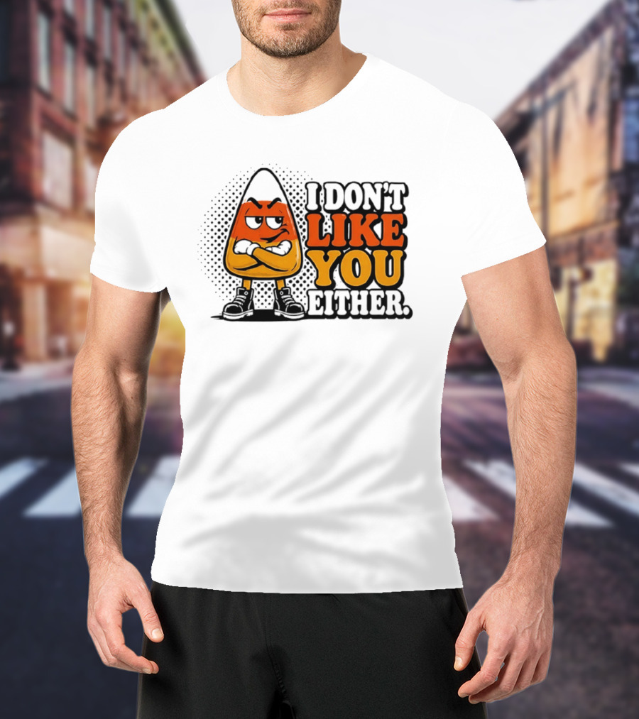 I Don't Like You Either Angry Candy Corn T-Shirt