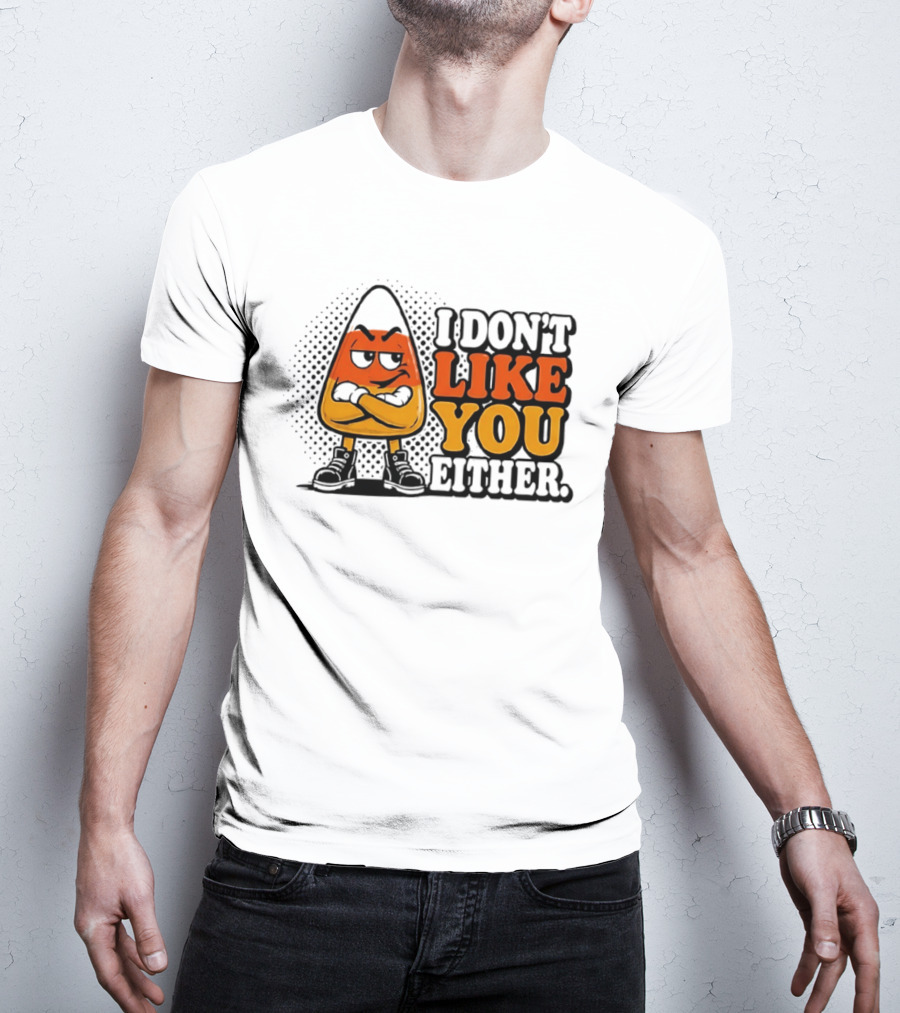 I Don't Like You Either Angry Candy Corn T-Shirt