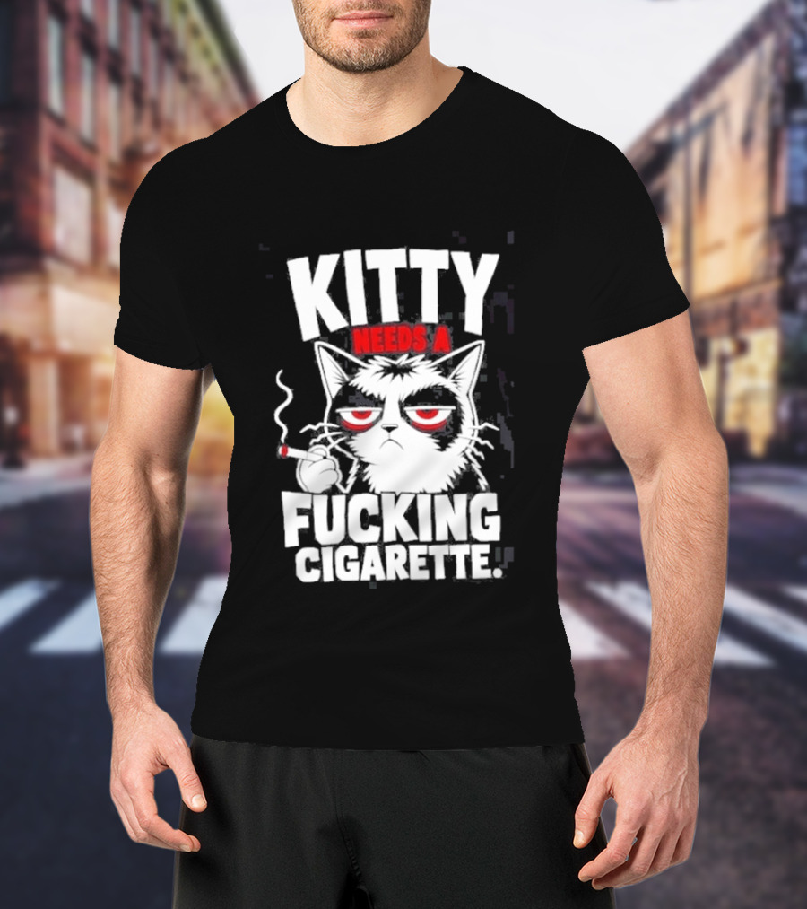 Kitty Needs A Fucking Cigarette Smoking Cat T-Shirt