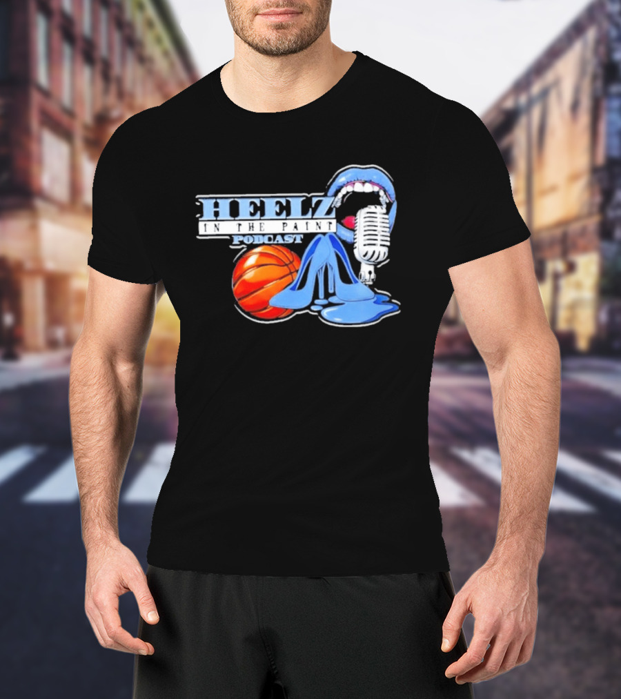 Heelz In The Paint Podcast Basketball Microphone Heels T-Shirt