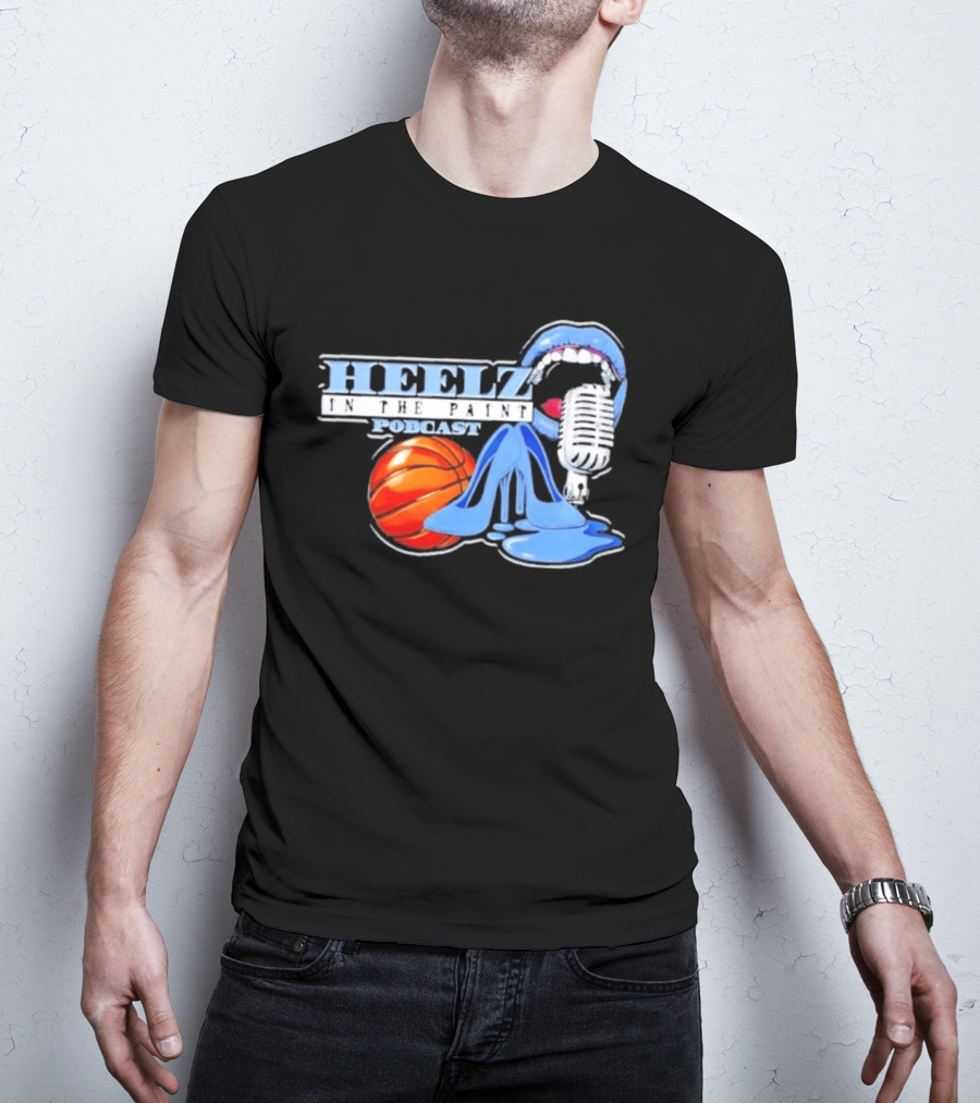 Heelz In The Paint Podcast Basketball Microphone Heels T-Shirt