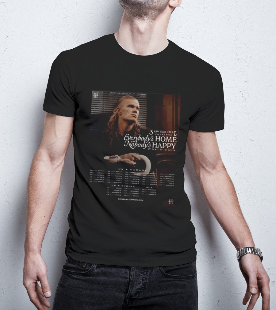 Sawyer Hill Everybody's Home Nobody's Happy World Tour 2024 Dates US Canada Europe Australia T-Shirt
