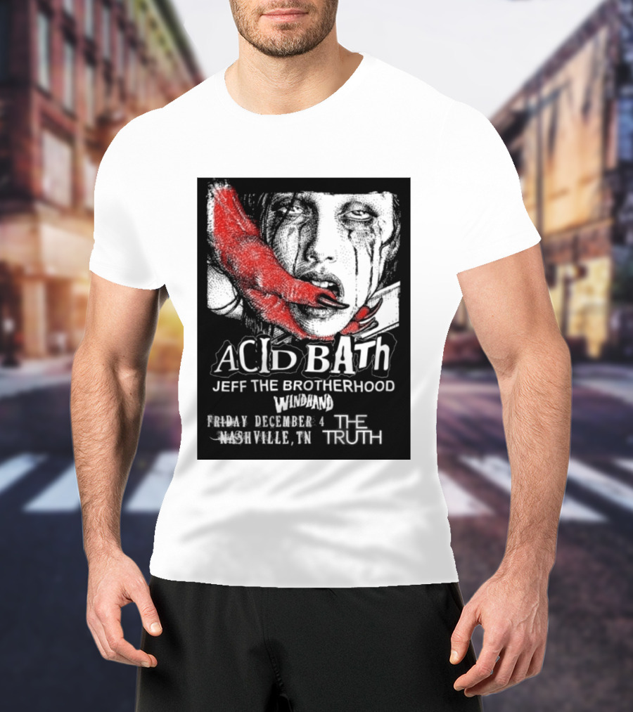 Acid Bath Jeff The Brotherhood Windhand Nashville The Truth December 4 T-Shirt