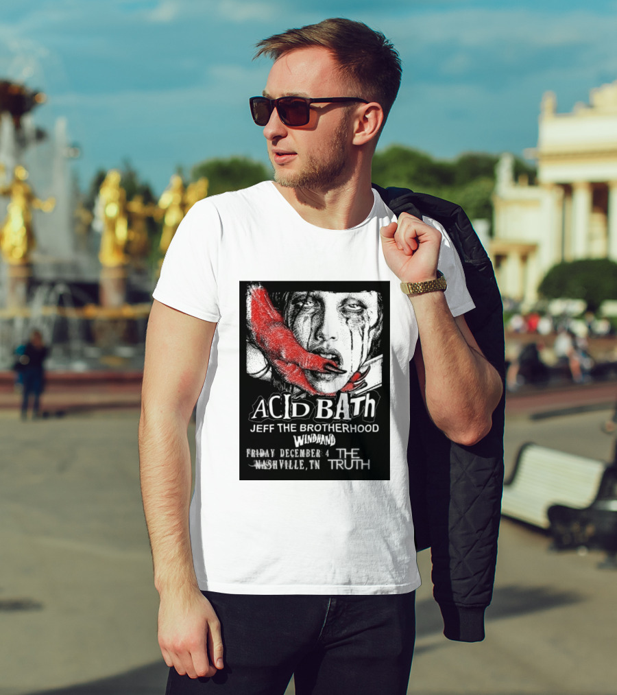 Acid Bath Jeff The Brotherhood Windhand Nashville The Truth December 4 T-Shirt