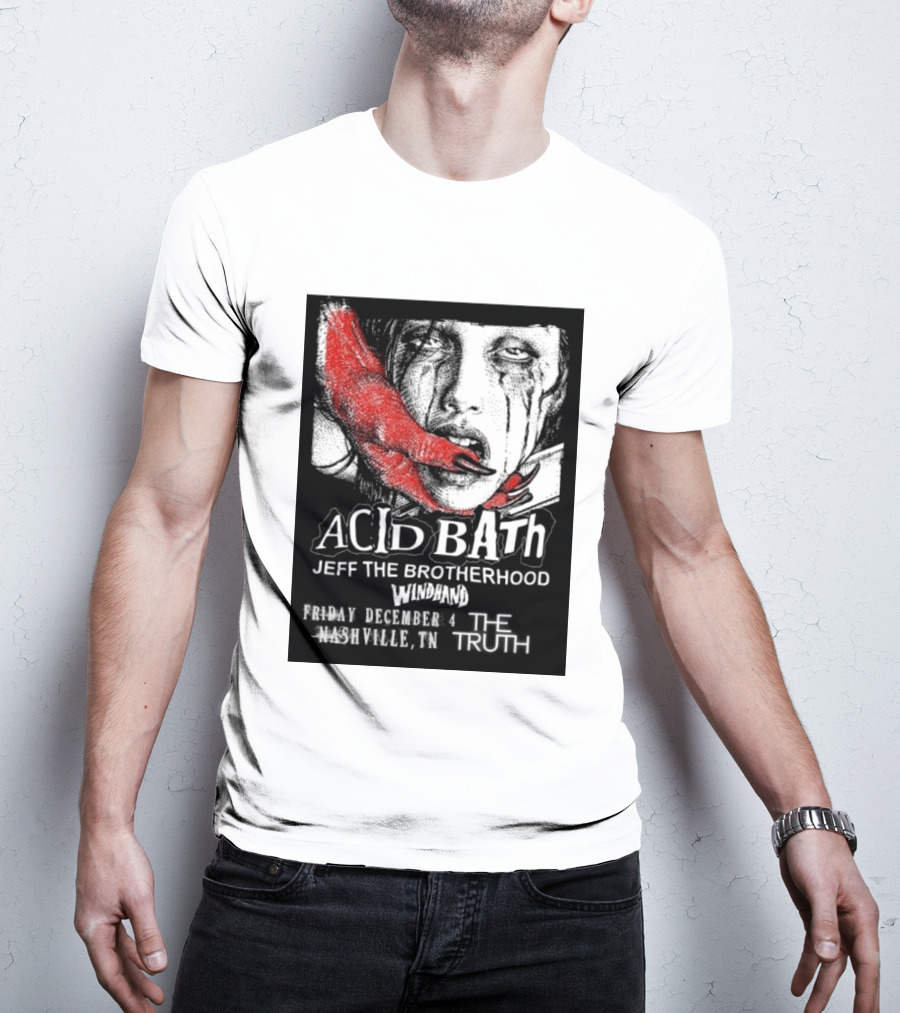 Acid Bath Jeff The Brotherhood Windhand Nashville The Truth December 4 T-Shirt