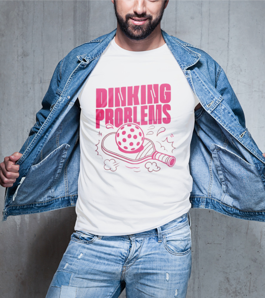 Dinking Problems Pickleball Paddle And Ball Fun T-Shirt