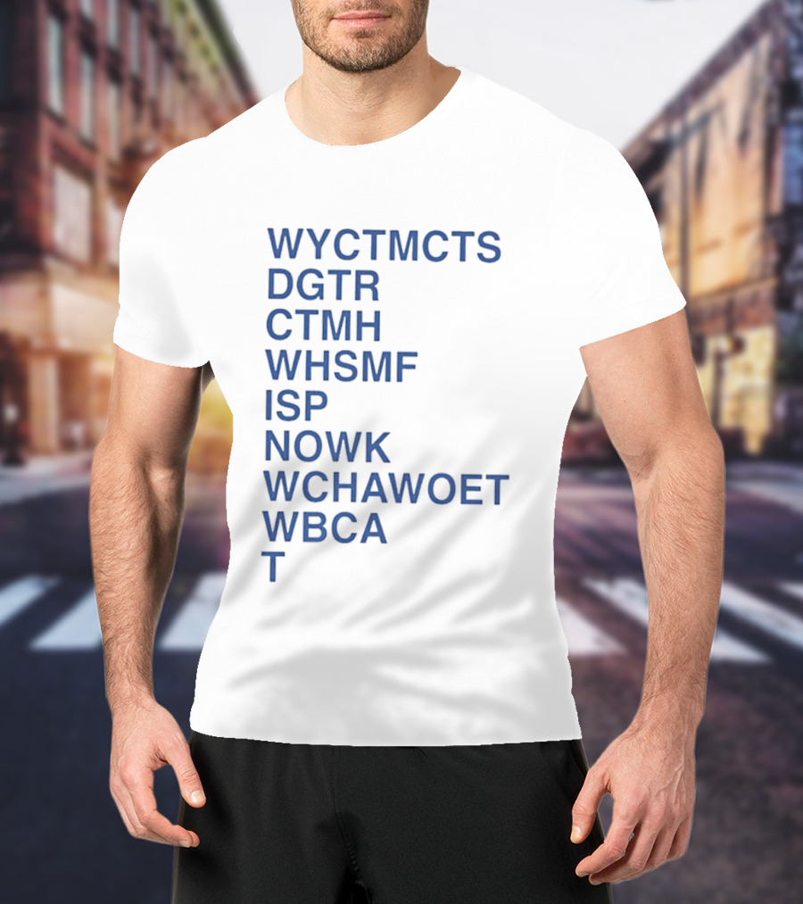 Wyctmcts Dgtr Ctmh Whsmf Isp Nowk Wchawoet Wbca T T-Shirt