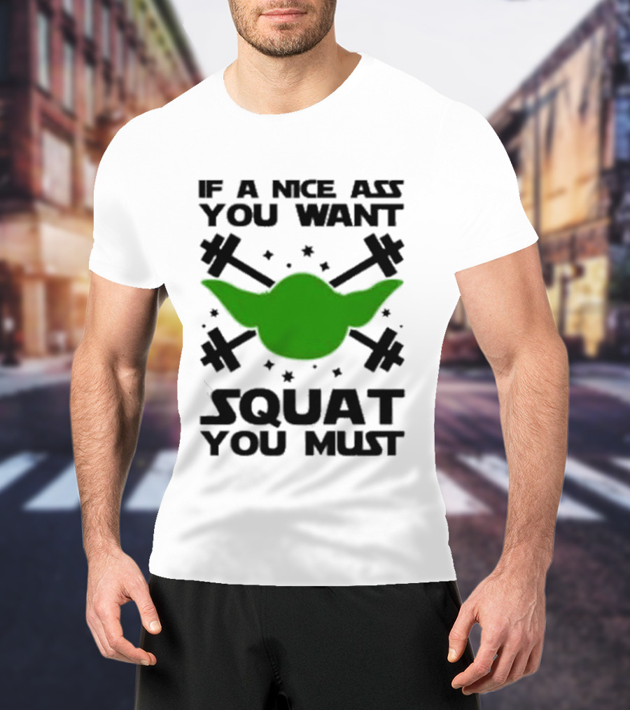 If A Nice Ass You Want Squat You Must Yoda Fitness T-Shirt