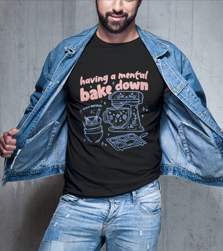 Having A Mental Bake Down From Scratch Mixer Baking Fun T-Shirt