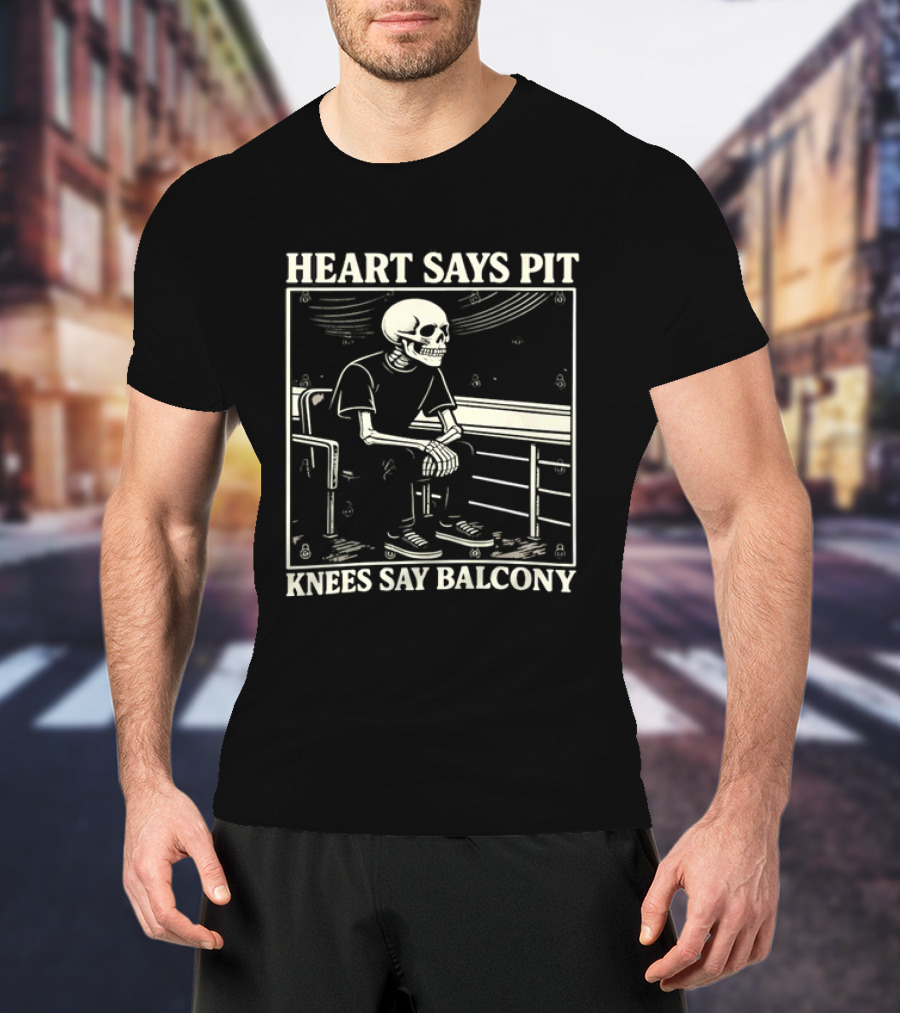 Heart Says Pit Knees Say Balcony Skeleton With Balcony Scene T-Shirt