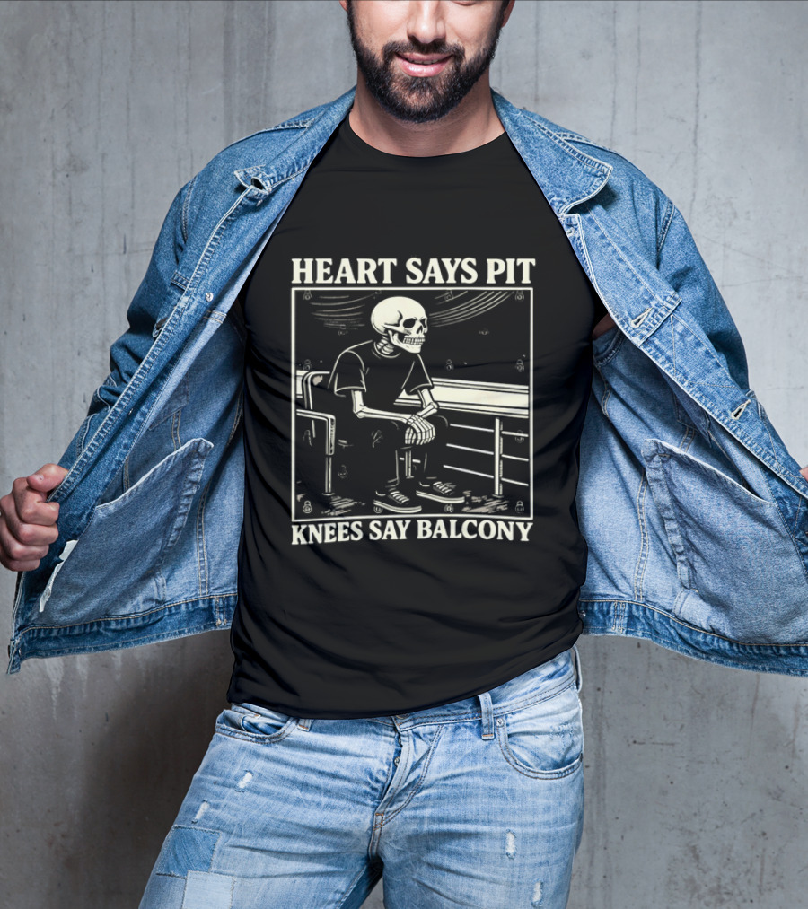 Heart Says Pit Knees Say Balcony Skeleton With Balcony Scene T-Shirt