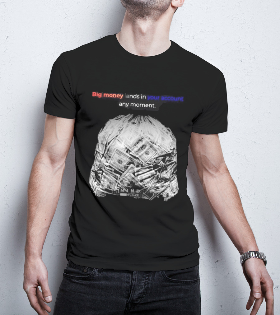 Big Money Lands In Your Account Any Moment Bag Of Cash MND SCPRE T-Shirt