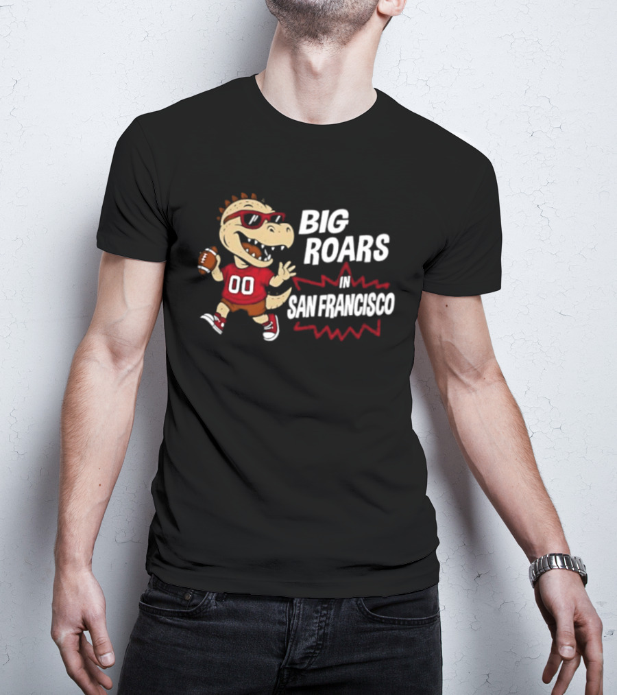 Big Roars In San Francisco 49ers Dinosaur Football Player Cartoon T-Shirt