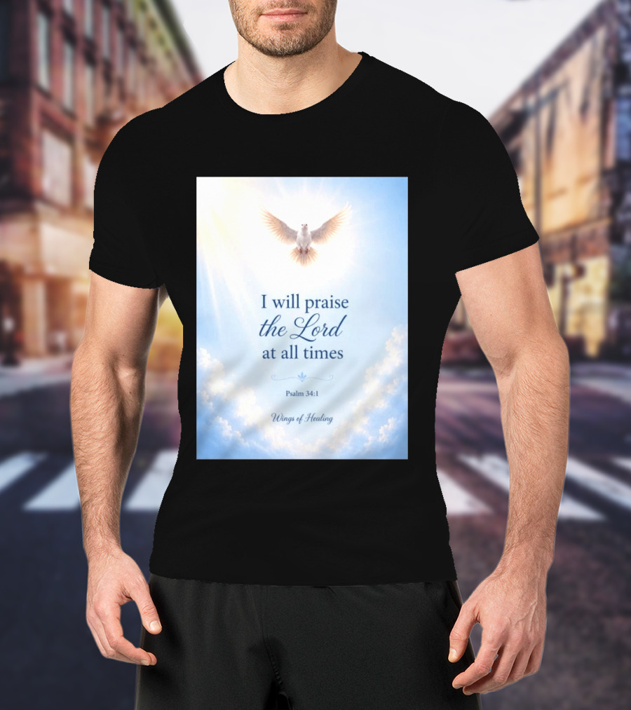 I Will Praise The Lord At All Times Psalm 34:1 Wings Of Healing Dove In Clouds T-Shirt