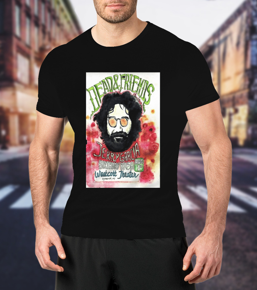 Dead & Friends Jerry Garcia Birthday Bash August 1st Westcott Theater Syracuse NY T-Shirt