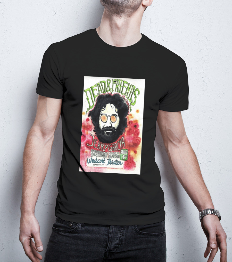 Dead & Friends Jerry Garcia Birthday Bash August 1st Westcott Theater Syracuse NY T-Shirt