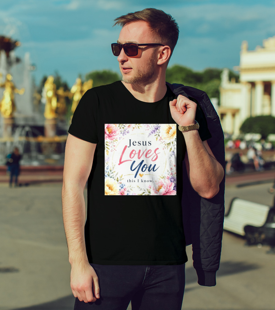 Jesus Loves You This I Know Floral Heartburst T-Shirt