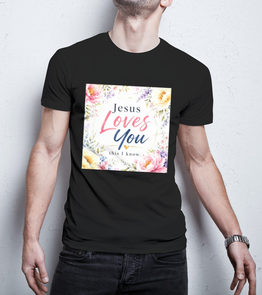 Jesus Loves You This I Know Floral Heartburst T-Shirt