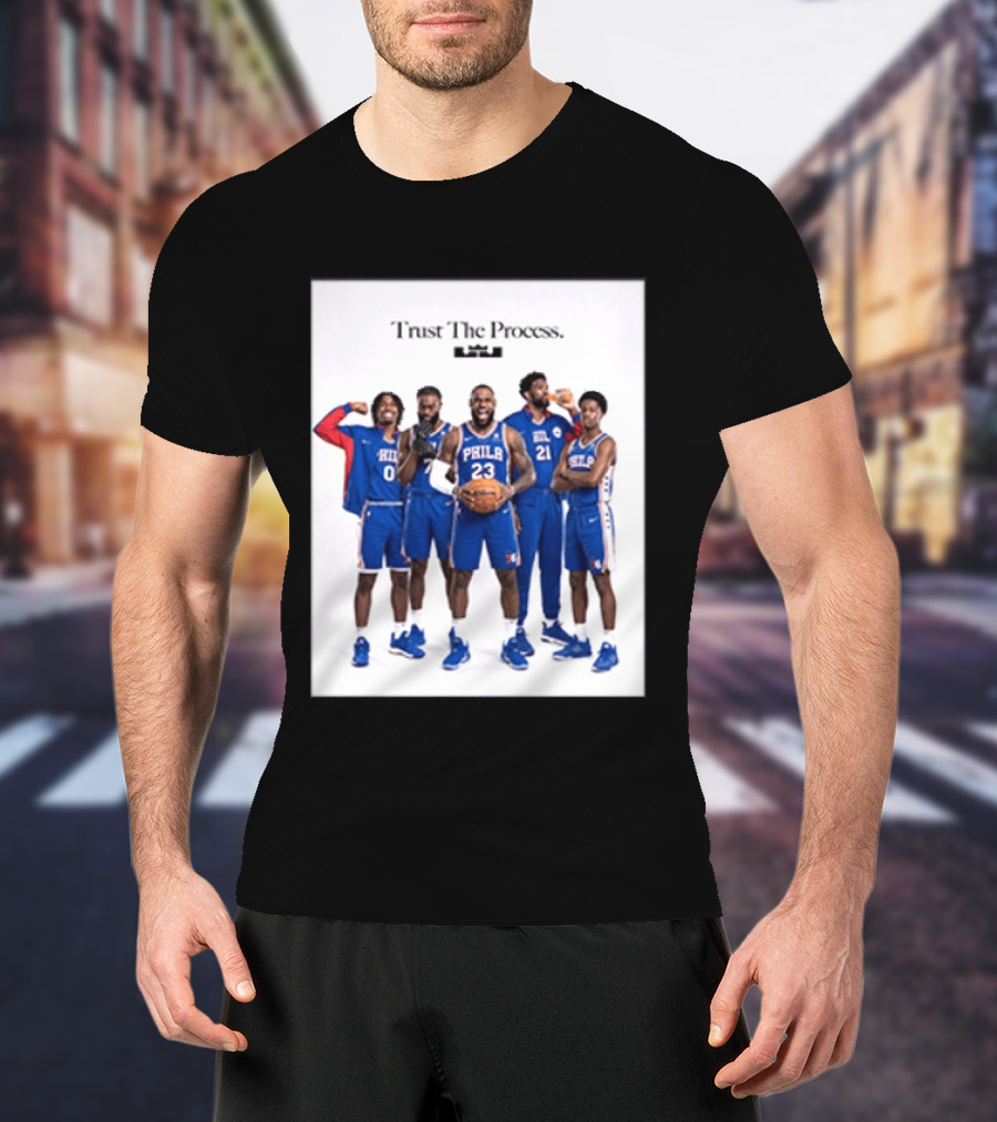 Philadelphia 76ers Trust The Process Lebron James Team Edition T-Shirt