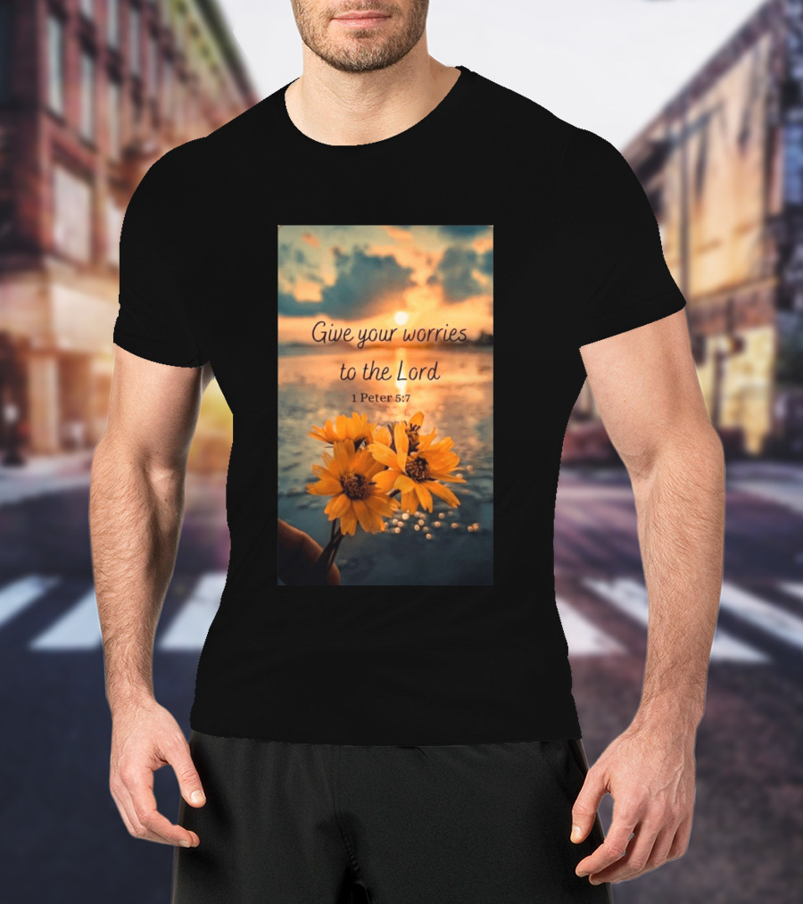 Give Your Worries To The Lord 1 Peter 5:7 Yellow Flowers At Sunset With Ocean T-Shirt