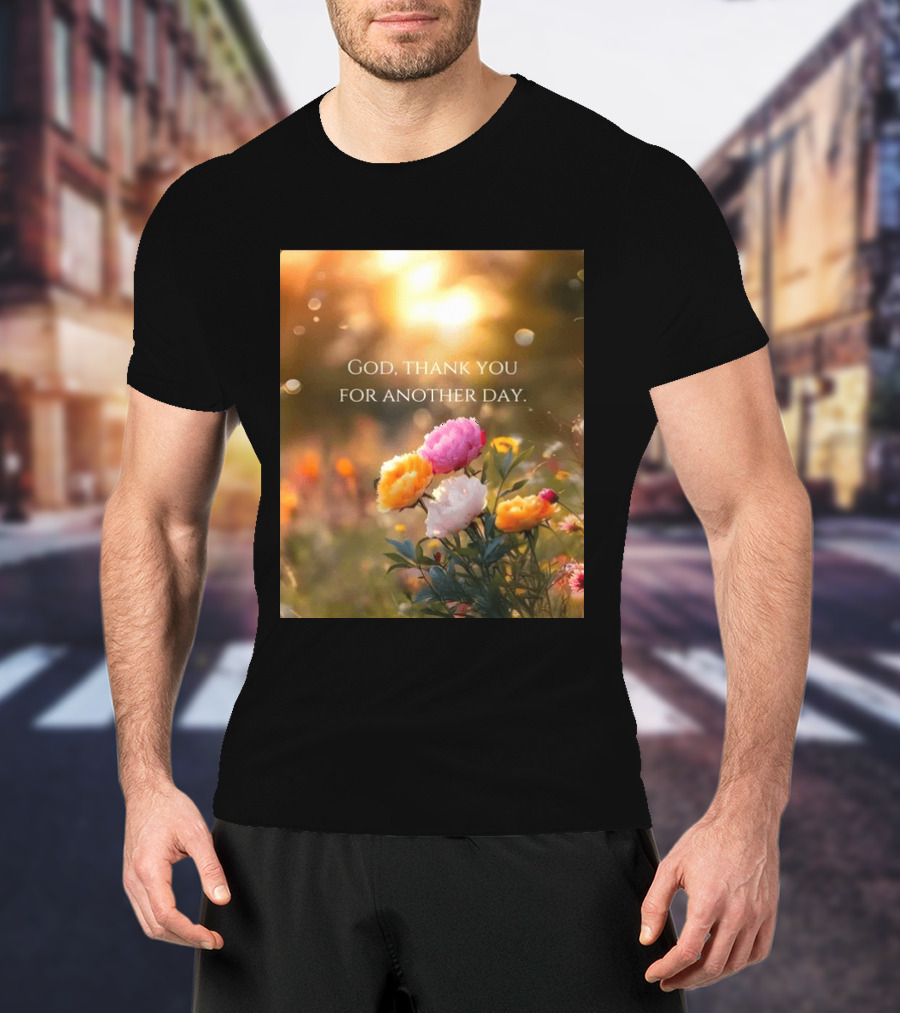 God Thank You For Another Day Flower Sunrise T-Shirt