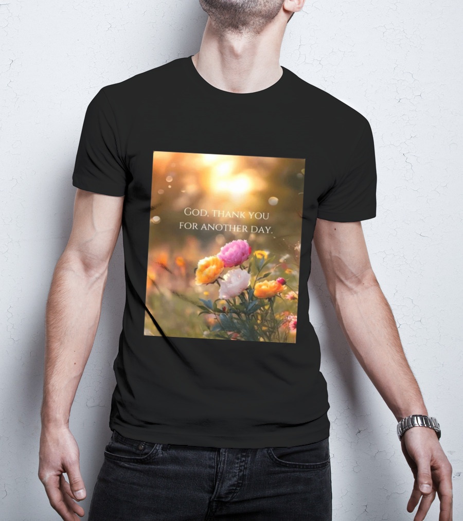 God Thank You For Another Day Flower Sunrise T-Shirt