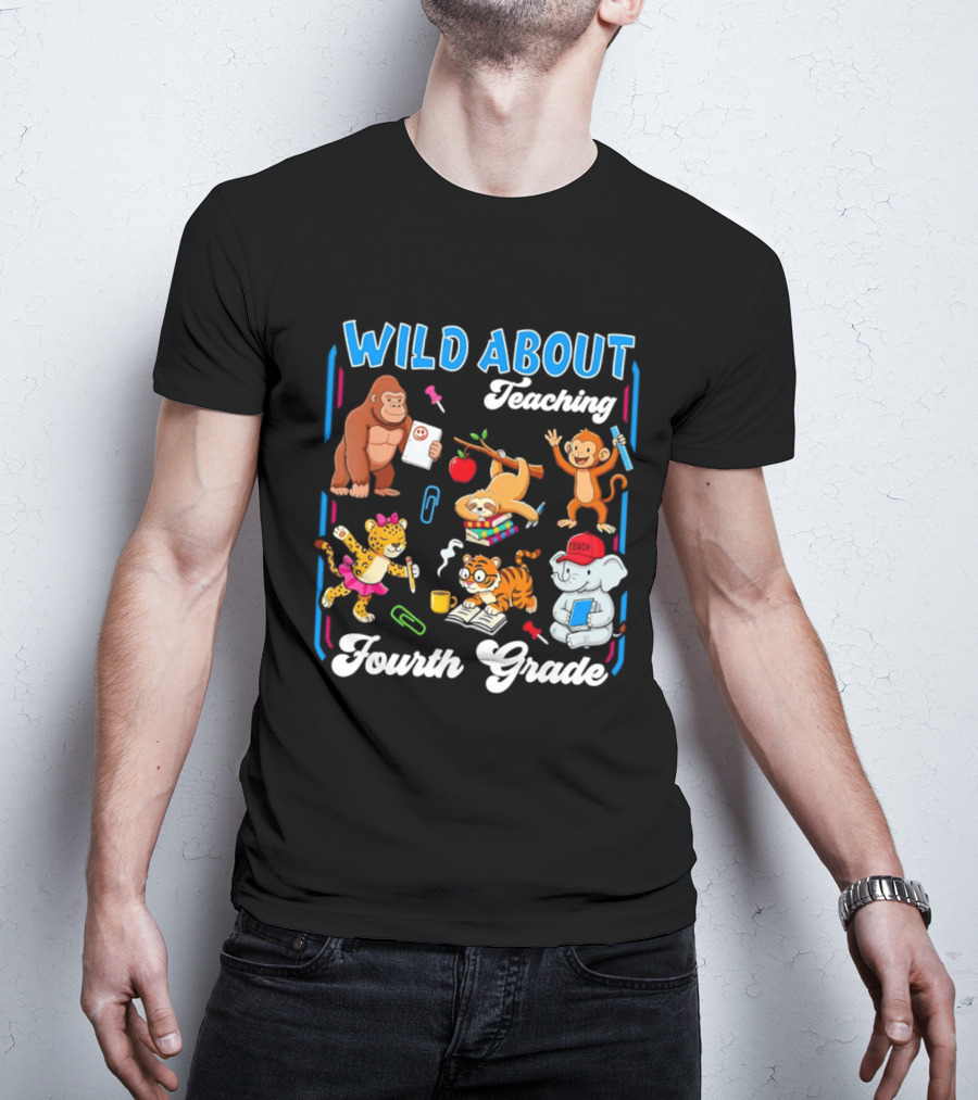 Wild About Teaching Fourth Grade With Fun Animal T-Shirt