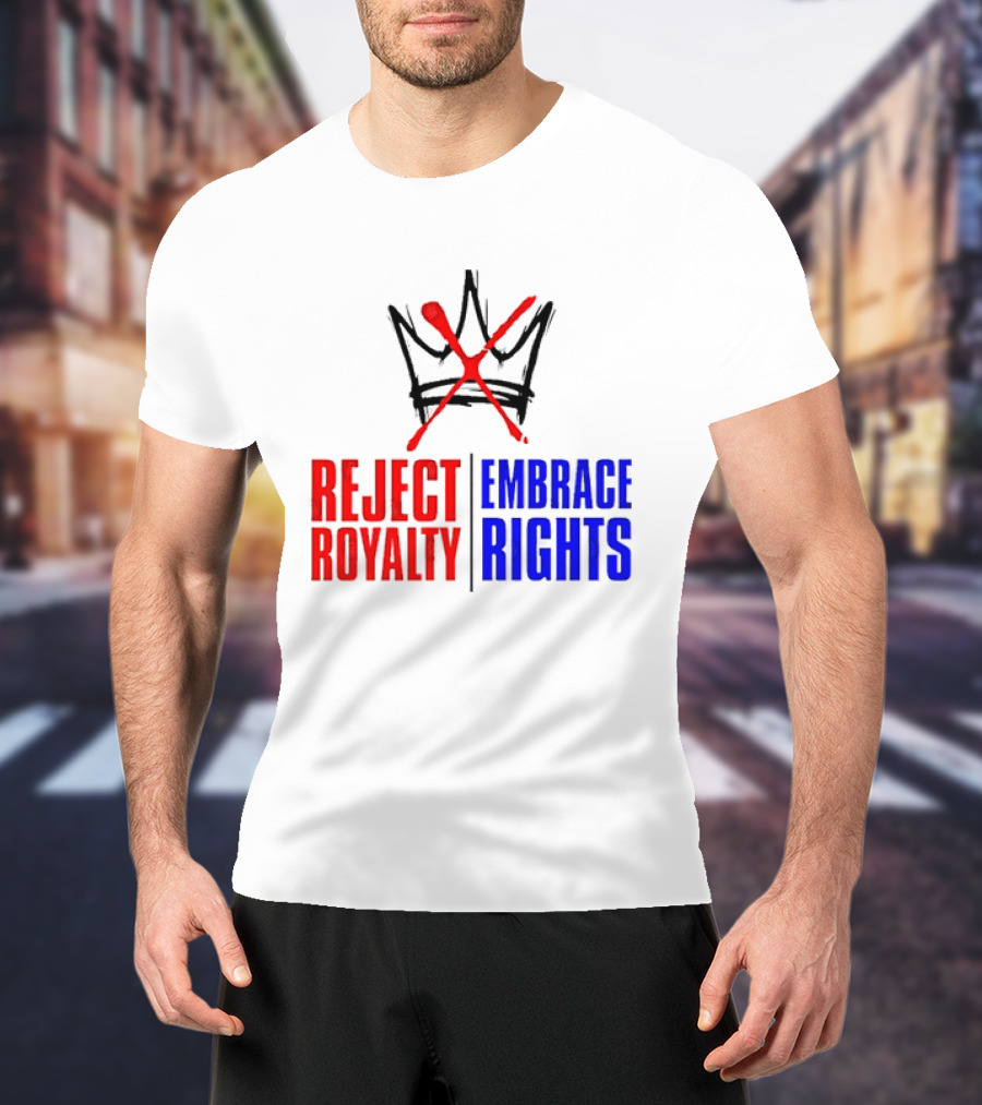 Reject Royalty Embrace Rights Protest Solidarity No Kings T-Shirt