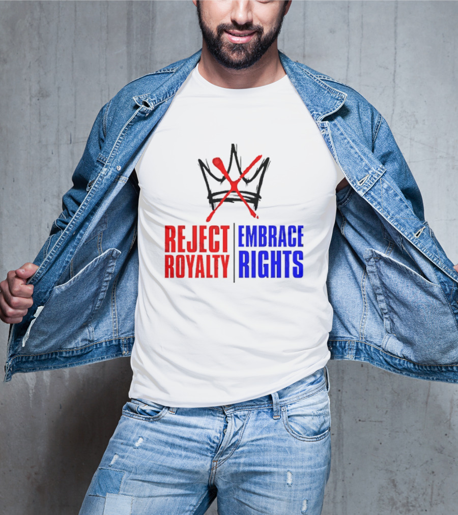 Reject Royalty Embrace Rights Protest Solidarity No Kings T-Shirt